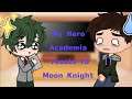 MHA React To Moon Knight GCRV Rushed