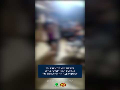 PM PRENDE MULHERES APÓS CONFUSÃO EM BAR EM PIEDADE DE CARATINGA