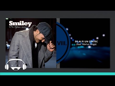 Smiley feat. Marius Moga - De-ai fi un cantec [Official track]