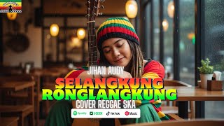 Download lagu SELANGKUNG RONGLANGKUNG | Jihan Audi (Tarling Versi Reggae SKA) Viral Tiktok 2026 mp3
