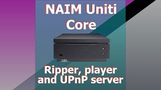 Video thumbnail for Naim Uniti Core ripper, player and UPnP server by The Hans Beekhuyzen Channel