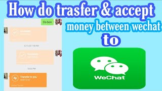 How  to  do  transfer and accept money between wechat  to wechat acount
