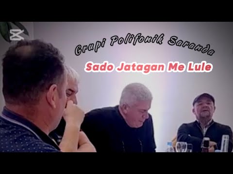 Grupi polifonik Saranda-Sado jatagan me lule(Marrës Sefer Muho&Lushi Këraj)