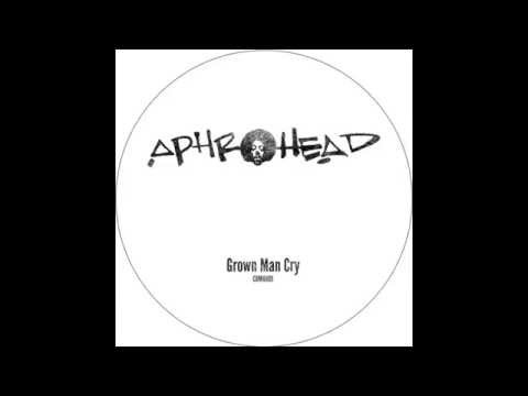 Aphrohead - Grown Man Cry