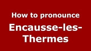 How to pronounce Encausse-Les-Thermes