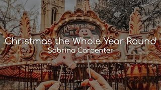 Christmas the Whole Year Round - Sabrina Carpenter (lyrics)