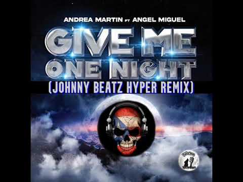 Andrea Martin - Give Me One Night feat. Angel Miguel (Johnny Beatz Hyper Remix)