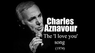 Charles Aznavour - The &#39;I love you&#39; song (1974)