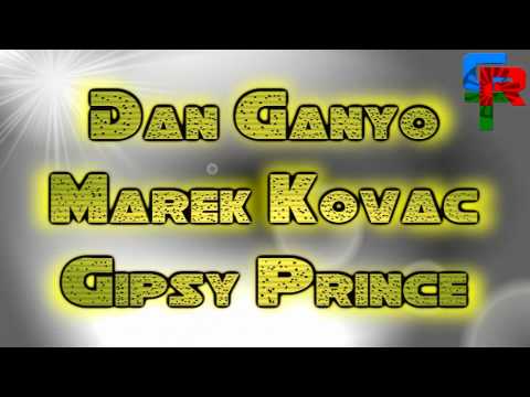 Dan Ganyo | Marek Kovac | Gipsy Prince - Ty si to dievca
