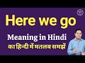 Here we go meaning in Hindi | Here we go ka kya matlab hota hai | daily use English words
