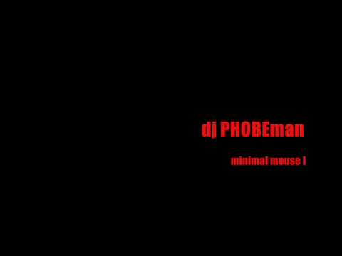 dj PHOBEman  - minimal mouse I