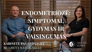 Endometriozė - nuo simptomų iki gydymo galimybių