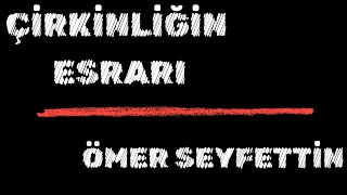 Çirkinliğin Esrarı - Ömer Seyfettin