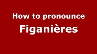How to pronounce Figanières
