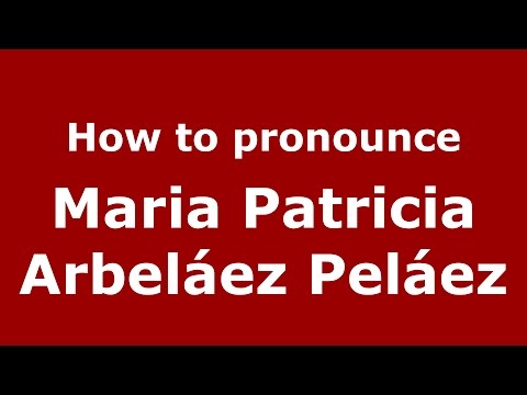 How to pronounce Maria Patricia Arbeláez Peláez (Colombian Spanish/Colombia)  - PronounceNames.com