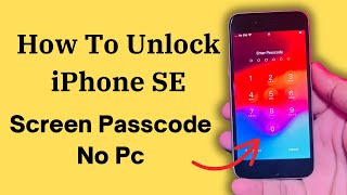 How To Unlock iPhone SE Without Screen Passcode No Computer Or Losing Data