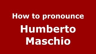 How to pronounce Humberto Maschio