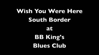 Wish You Were Here by South Border @ BB King&#39;s Blues Club