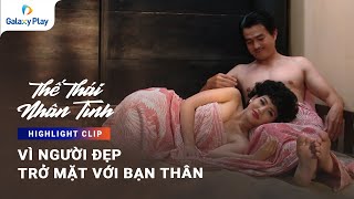 Vì bảo vệ người đẹp, sẵn sàng trở mặt với bạn thân | Thế Thái Nhân Tình | Galaxy Play