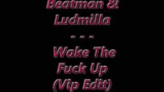 Beatman and Ludmilla - Wake the fuck up (Vip Edit)