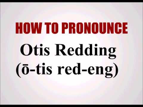 How To Pronounce Otis Redding