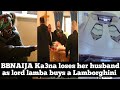 BBNAIJA Ka3na loses her husband as lord lamba buys a Lamborghini