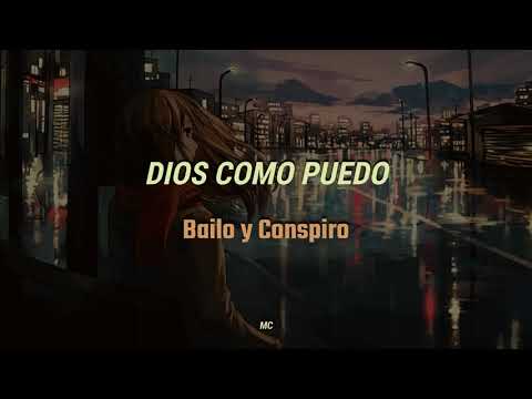 Dios como puedo | Bailo y Conspiro (letra)