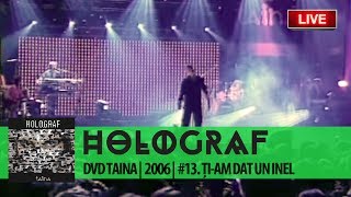 Holograf - Ți-am dat un inel (DVD &quot;Taina&quot; #13 din 13)