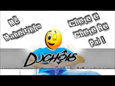 Mc Maneirinho - Chefe é Chefe Né Pai (Dj Chois Remix) (Funk Eletrônico)