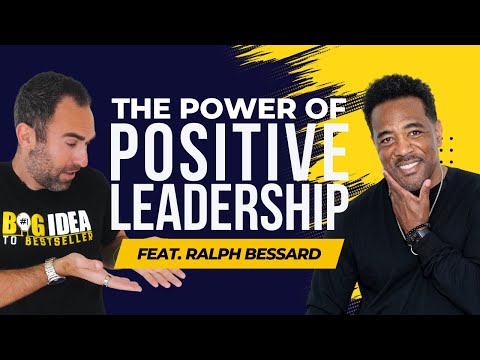 The Power Of Positive Leadership with Ralph Bessard