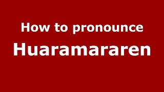 How to pronounce Huaramararen