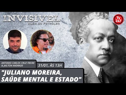 Invisible: much more than oil - Juliano Moreira, mental health and the State