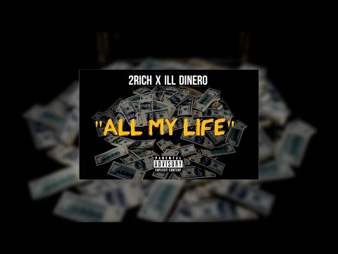 2Rich x Ill Dinero (All My Life)