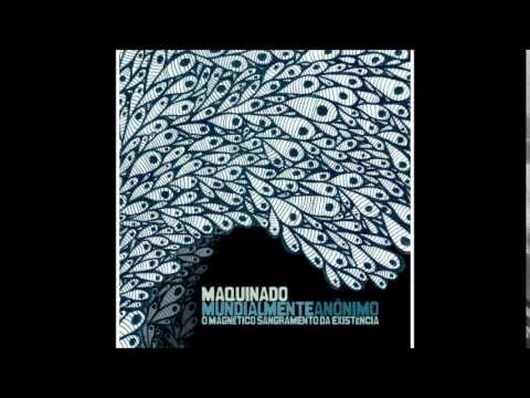 Maquinado - Mundialmente Anonimo - O Magnético Sangramento da Existência - 2010 - Full Album