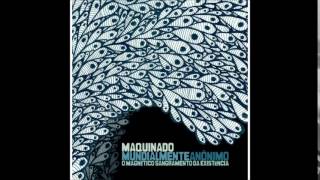 Maquinado - Mundialmente Anonimo - O Magnético Sangramento da Existência - 2010 - Full Album