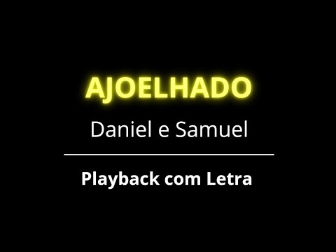Ajoelhado (Daniel e Samuel) | PLAYBACK COM LETRA