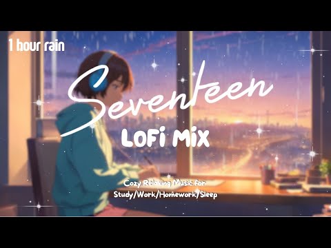 [Kpop Lofi Playlist]🎧1 Hour Seventeen Lofi Mix ☔️ Music for Relax🍃/Study📚/Sleep💤
