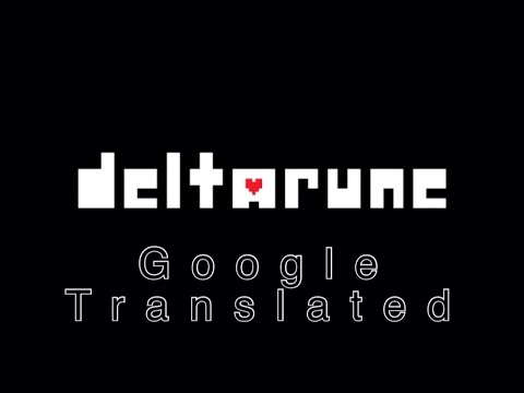 Deltarune but it's google translated