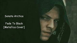 Sonata Arctica - Fade To Black [Metallica Cover]