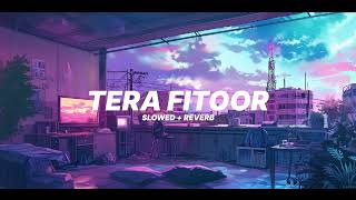 Tera Fitoor Song || Arijit Singh Lofi Song || ( Slowed  + Reverb ) Lofi Song || Tera Fitoor lofi