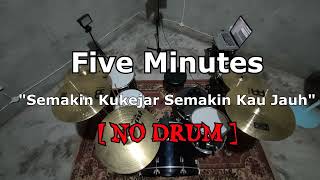 Download lagu FIVE MINUTES - Semakin Ku Kejar, Semakin Kau Jauh (NO SOUND DRUM) mp3