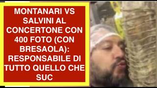 MONTANARI VS SALVINI AL CONCERTONE CON 400 FOTO (CON BRESAOLA): RESPONSABILE DI TUTTO QUELLO CHE SUC