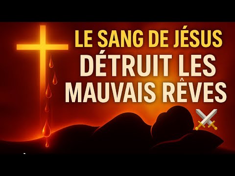 🔥  Le Sang de Jésus détruit les mauvais rêves – Prière de délivrance et protection nocturne ⚔️🩸