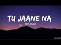 Tu Jaane Na - Atif Aslam (Lyrics) | Ajab Prem Ki Ghazab Kahani | MrA_lyrics