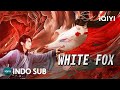 INDO SUB White Fox Percintaan Aksi Fantasi IQIYI Film Tiongkok