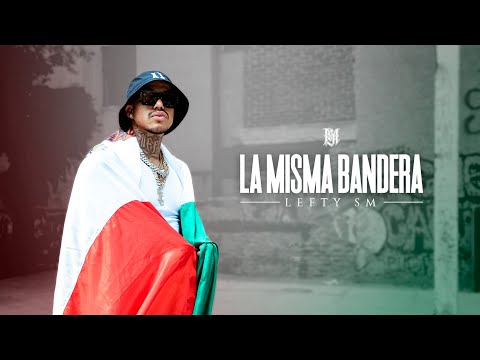 Lefty SM - La Misma Bandera 🇲🇽