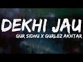 Dekhi Jau (LYRICS) Gur Sidhu | Gurlez Akhtar | Latest Punjabi Songs 2021 | New Punjabi Song 2021