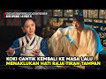 KOKI CANTIK KEMBALI KE MASA LALU DAN MENAKLUKAN HATI RAJA TAMPAN