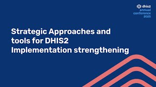 Strategic Approaches and tools for DHIS2 Implementation strengthening #DAC2025