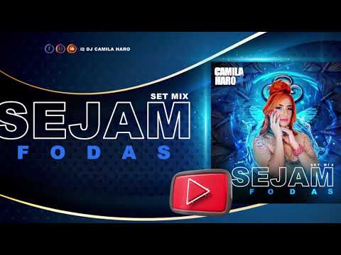 SEJAM FODAS - SETMIX DJ CAMILA HARO